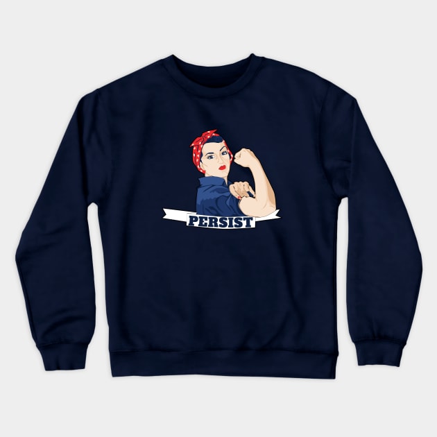 Persist Rosie the Riveter Crewneck Sweatshirt by bubbsnugg